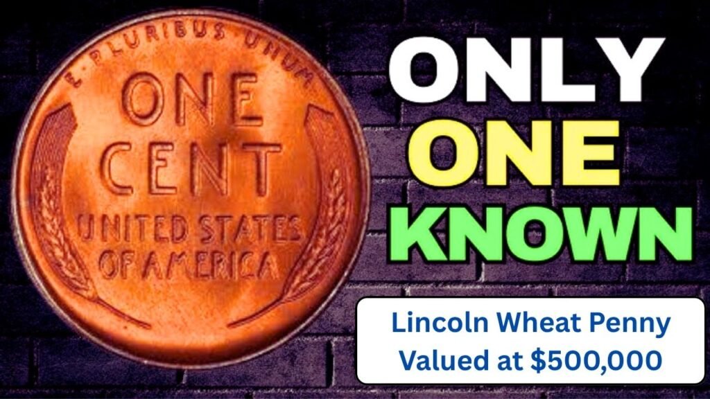 The Lincoln Wheat Penny Valued at $500,000 Still in Circulation